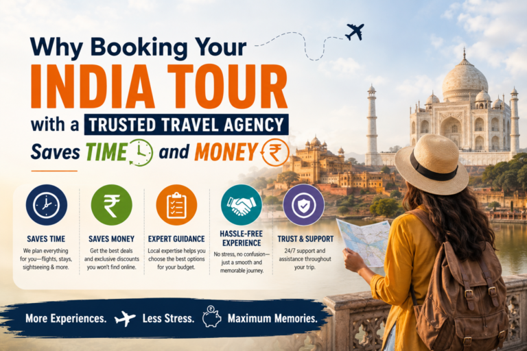 Why Booking Your India Tour with a Trusted Travel Agency Saves Time and Money